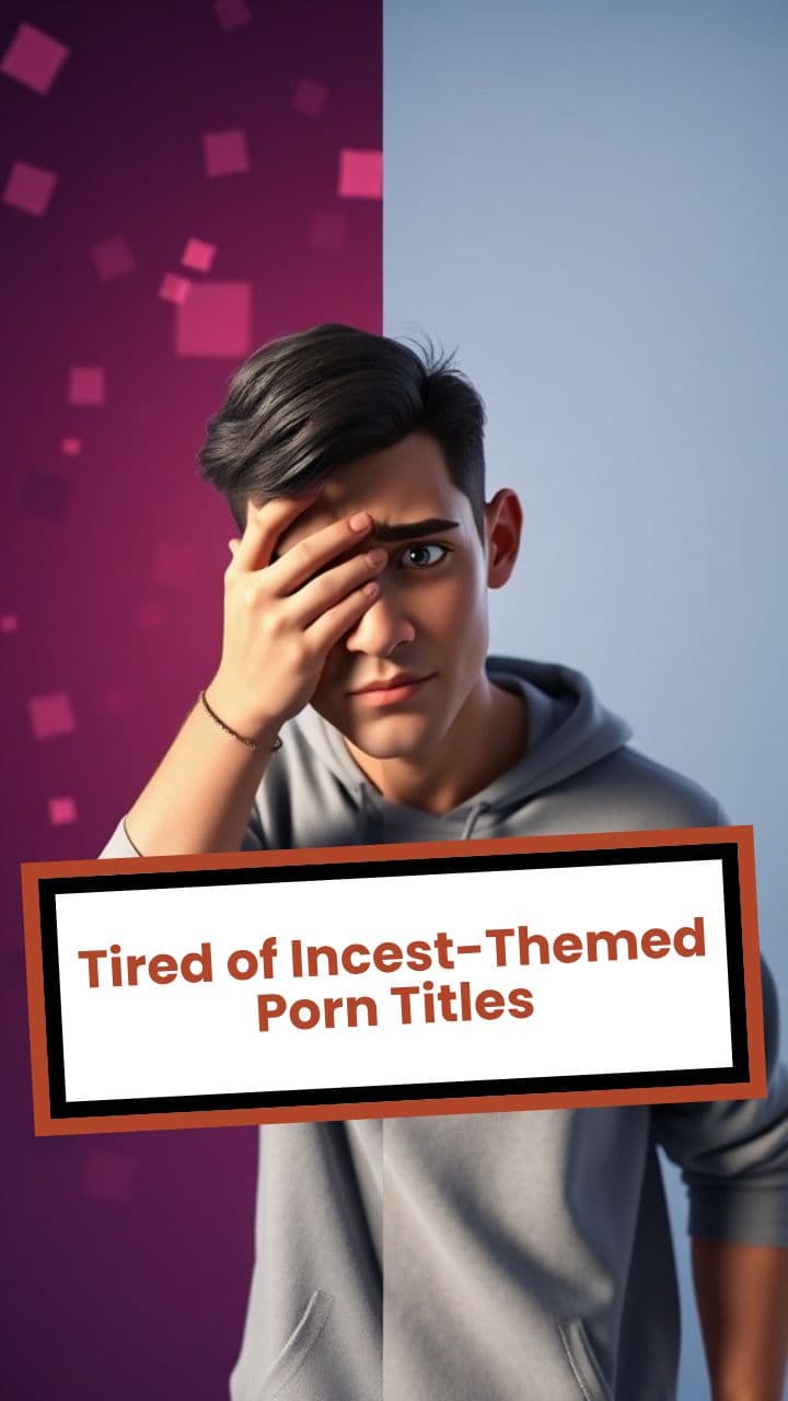 Tired of Incest-Themed Porn Titles