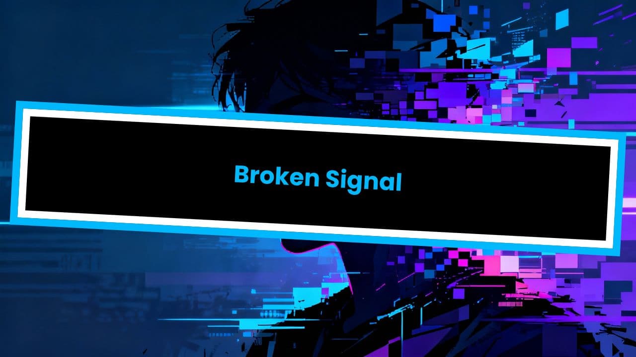 Broken Signal
