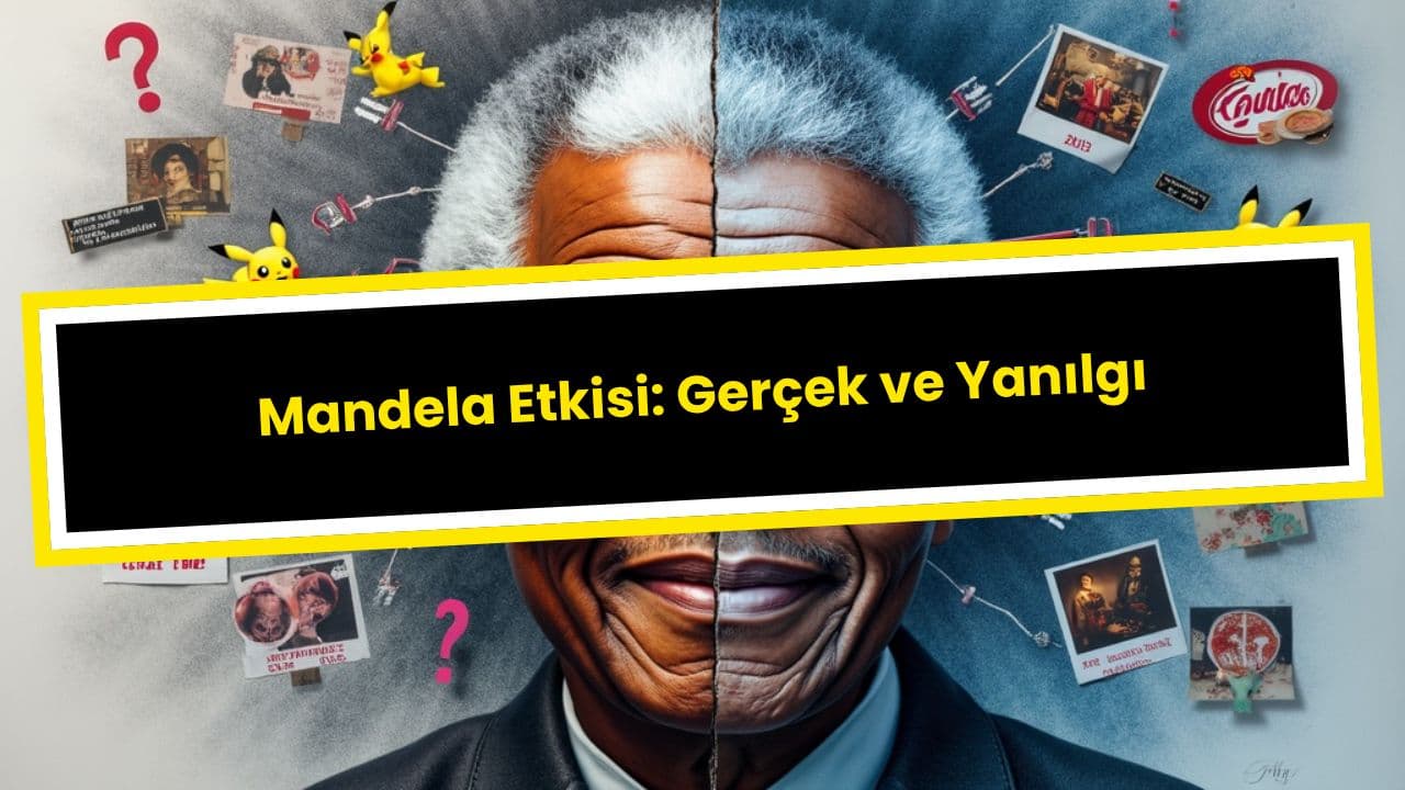 Mandela Etkisi: Gerçek ve Yanılgı