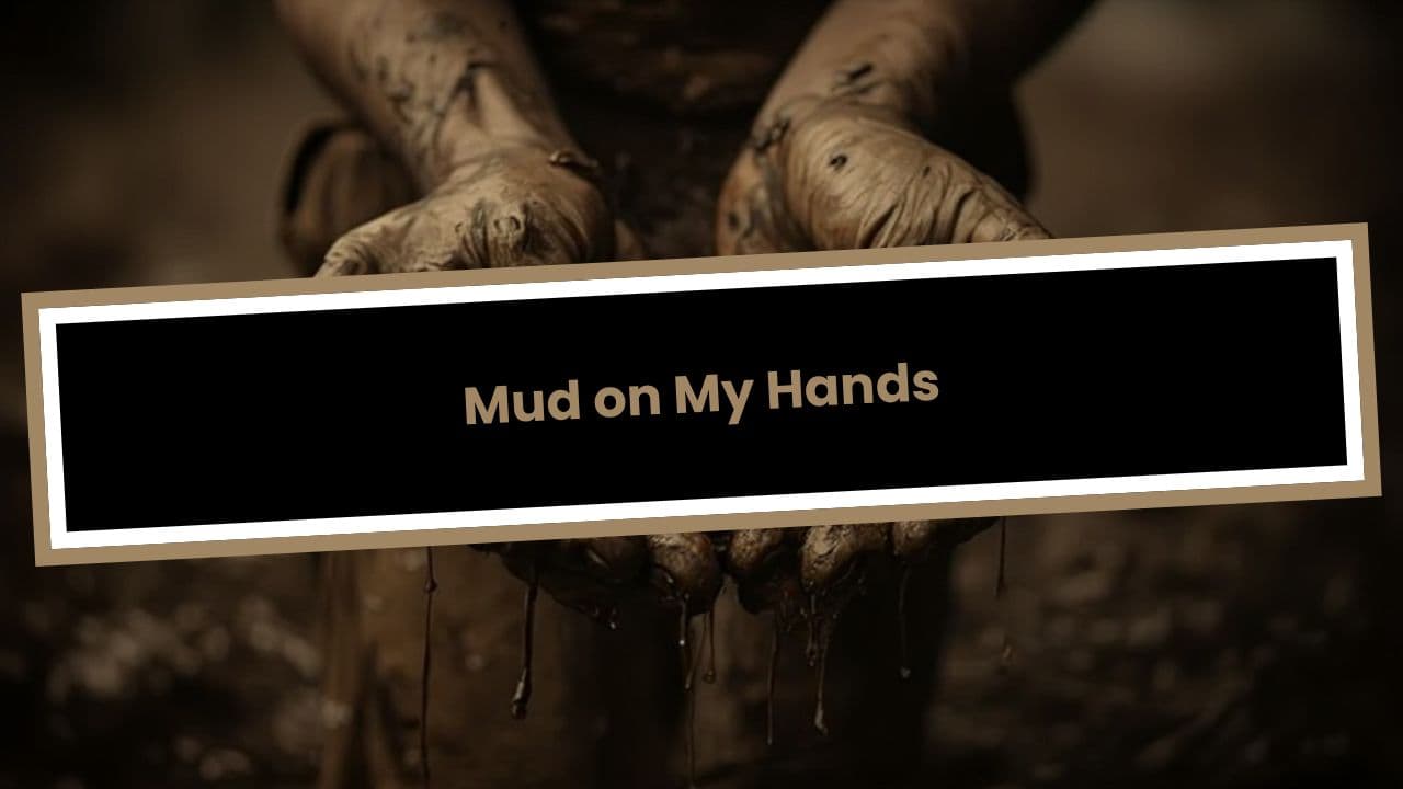 Mud on My Hands