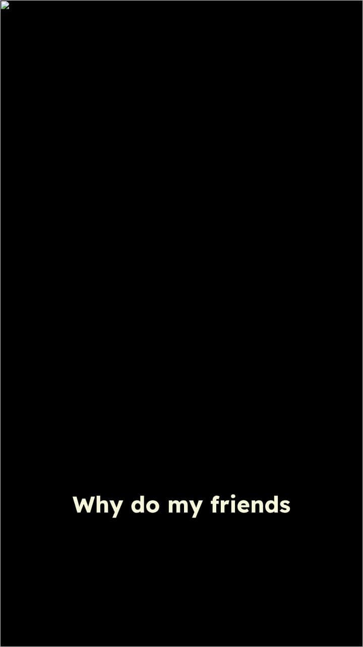 Why Do My Friends Always Leave?