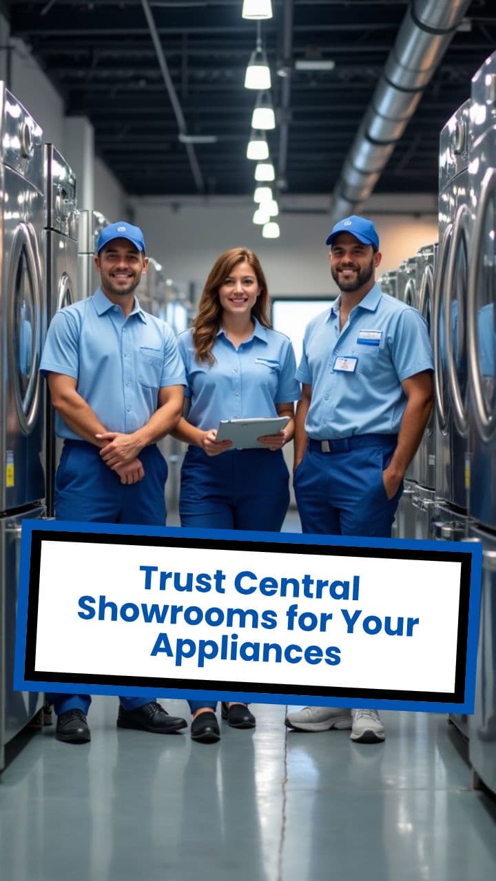 Trust Central Showrooms for Your Appliances
