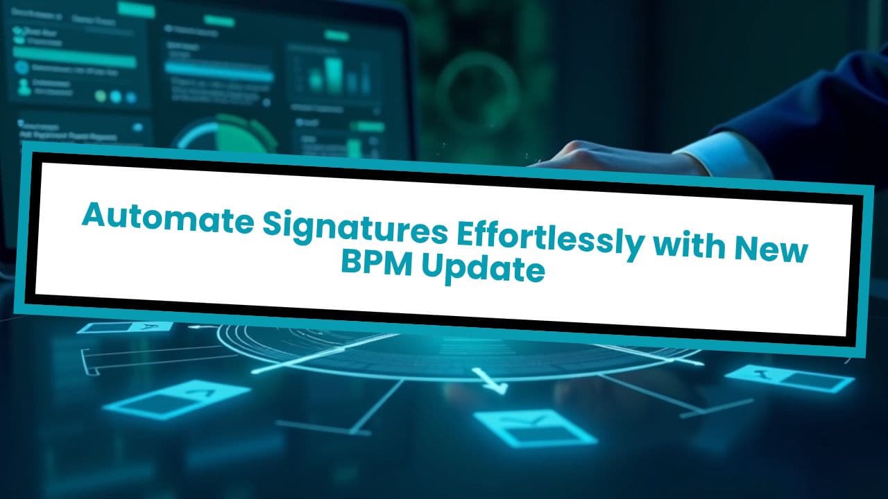 Automate Signatures Effortlessly with New BPM Update