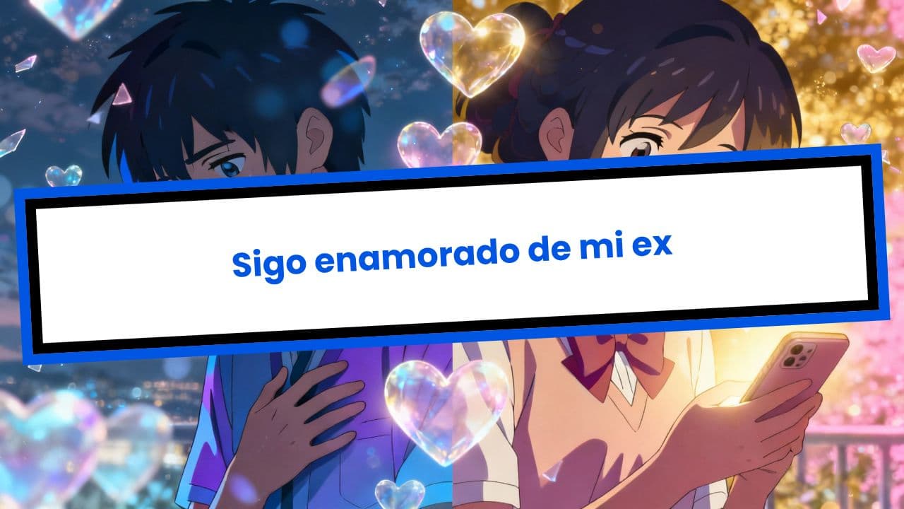Sigo enamorado de mi ex