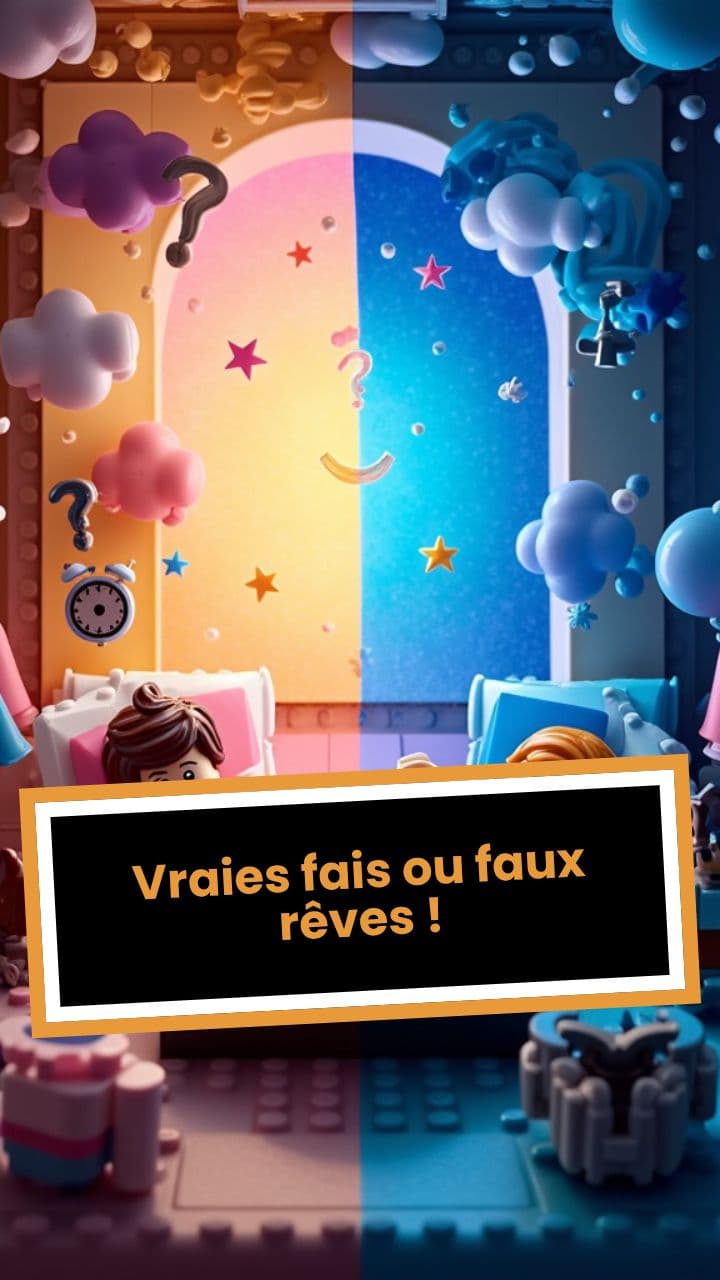 Vraies fais ou faux rêves !