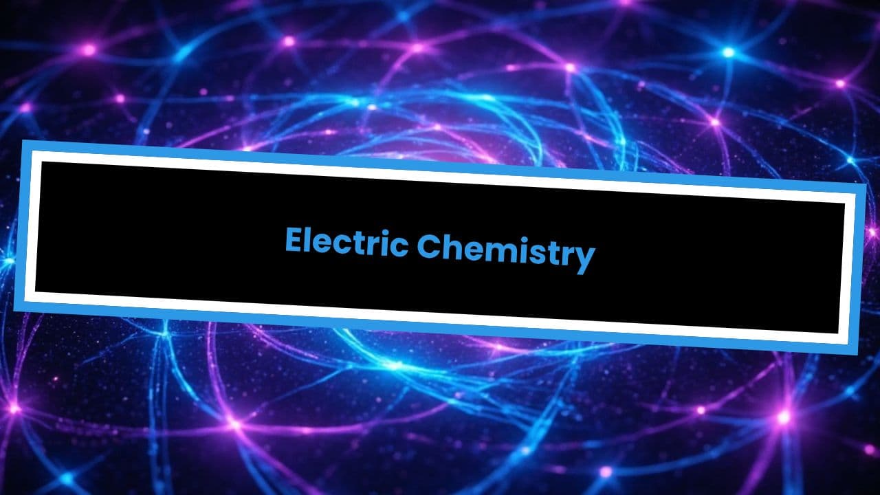 Electric Chemistry
