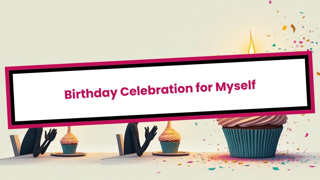Birthday Celebration for Myself