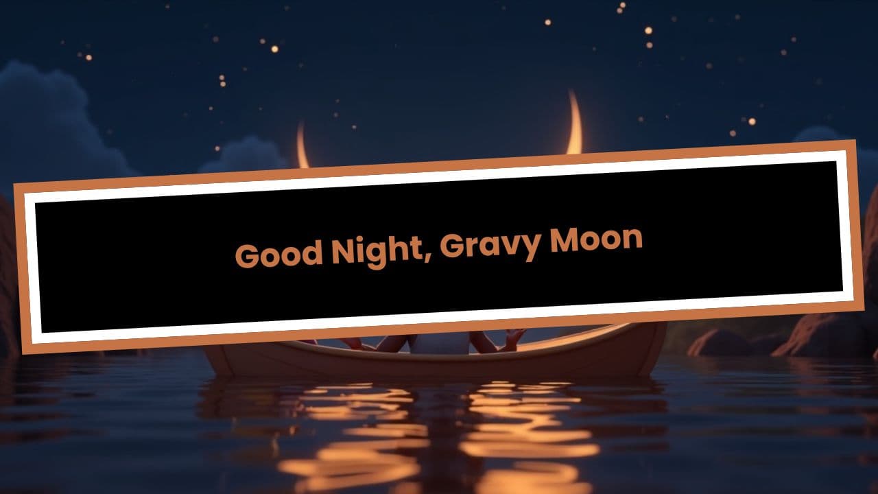 Good Night, Gravy Moon