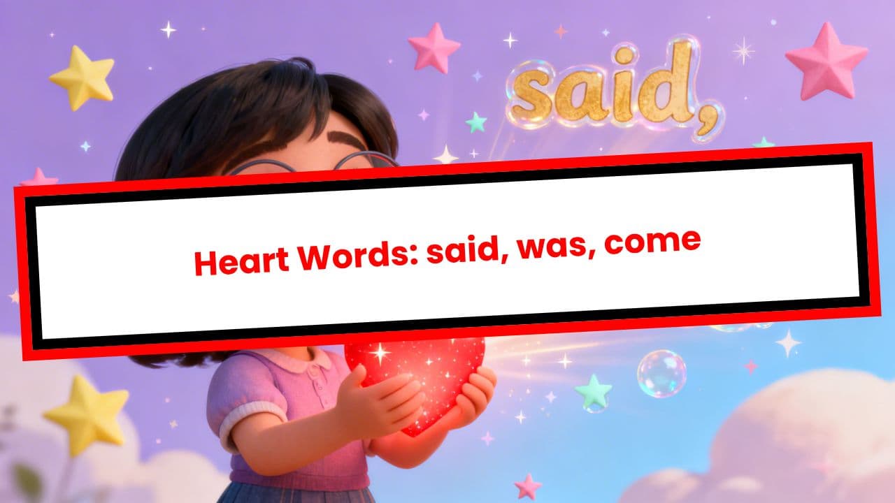 Heart Words: said, was, come