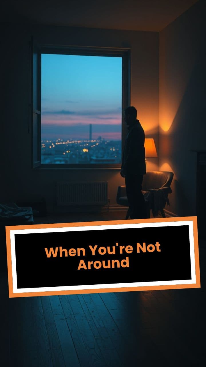 When You're Not Around