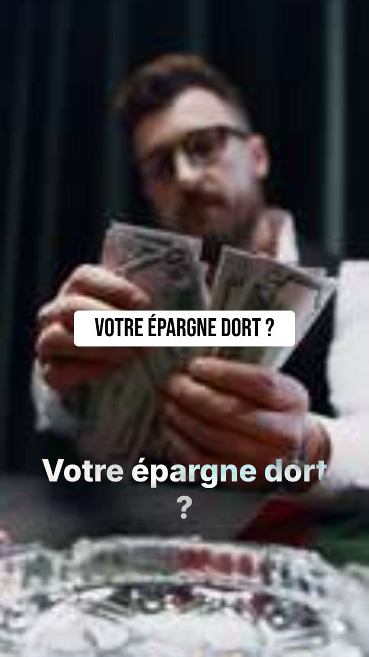 Votre épargne dort ?