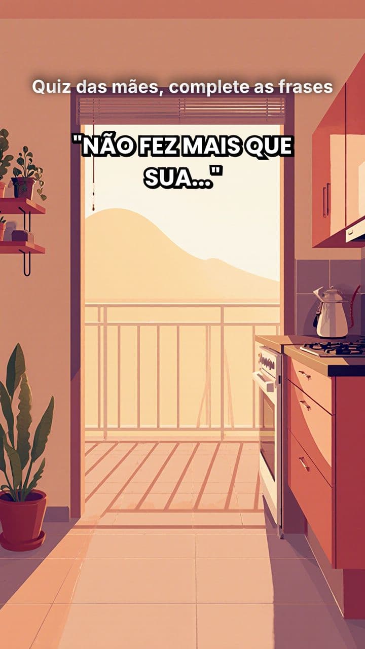 Quiz das mães, complete as frases 