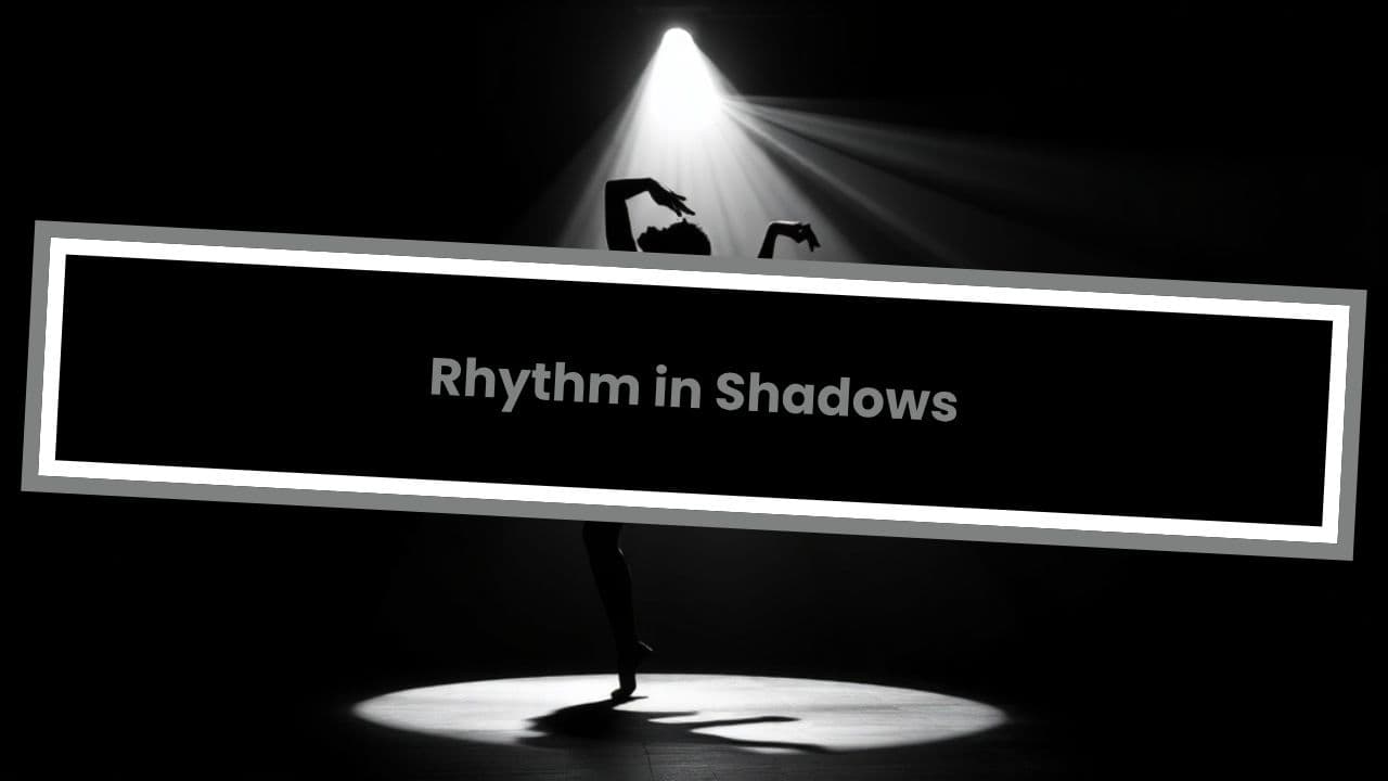 Rhythm in Shadows