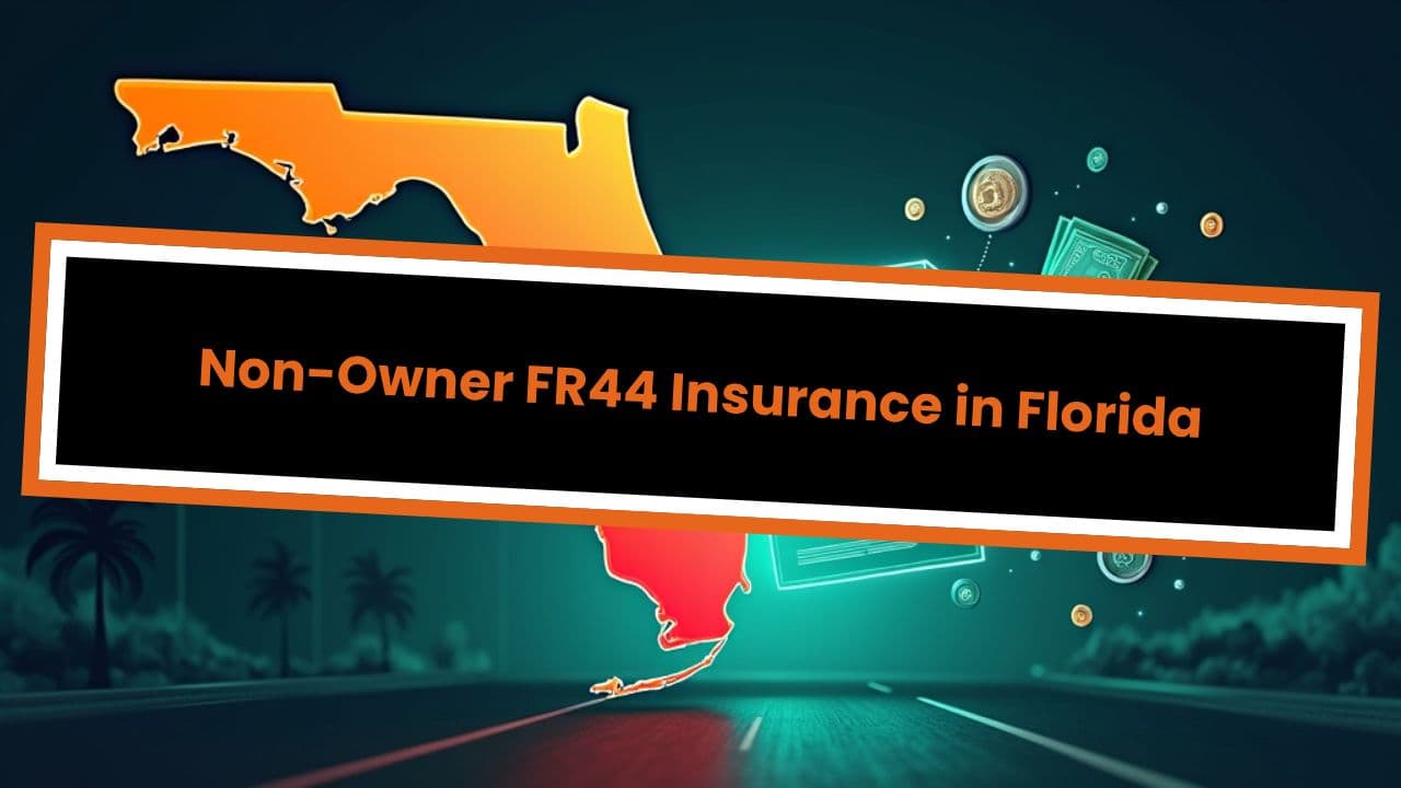Non-Owner FR44 Insurance in Florida
