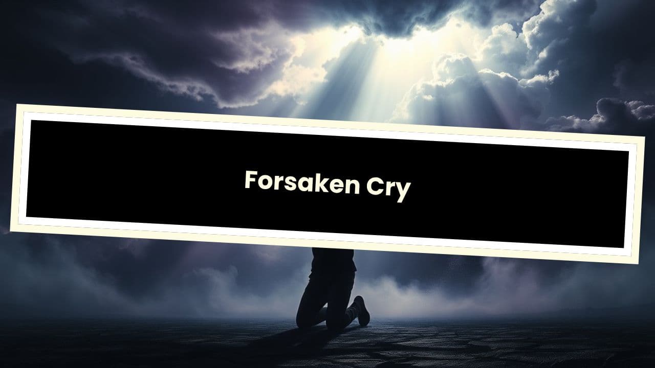 Psalm 22: 1-6 Forsaken Cry