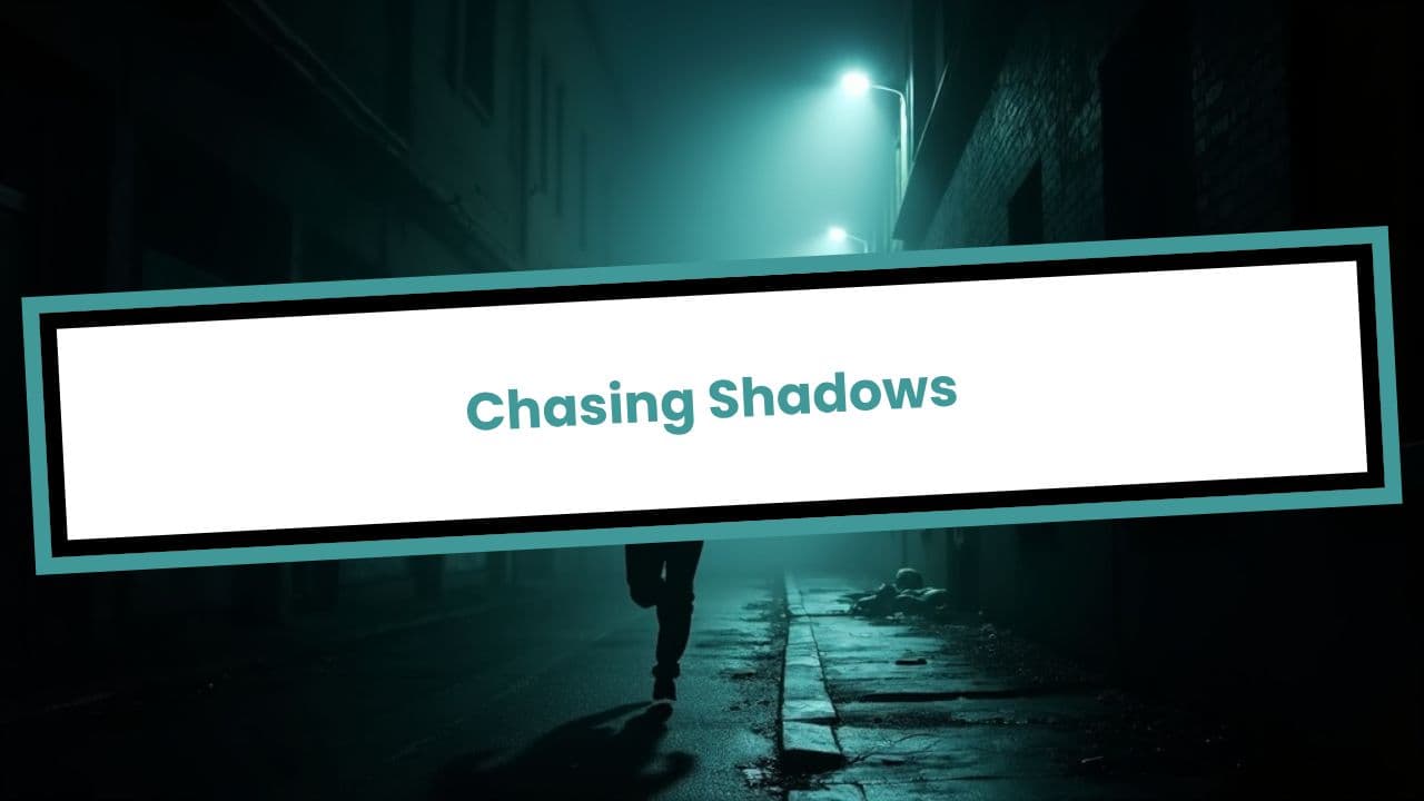 Chasing Shadows