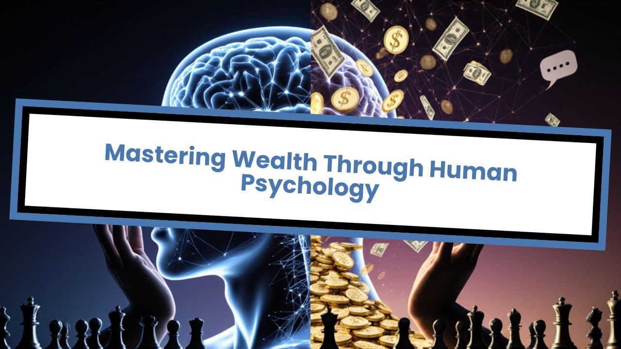 Mastering Wealth Through Human Psychology