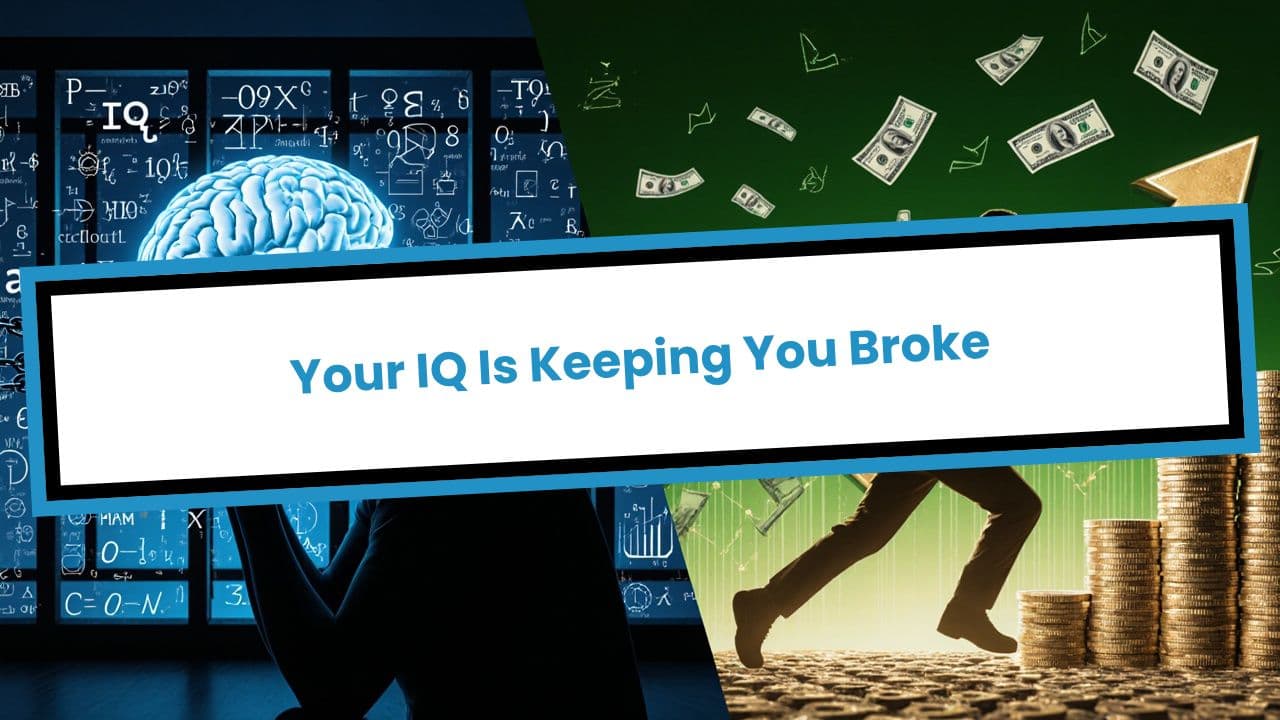 Your IQ Is Keeping You Broke