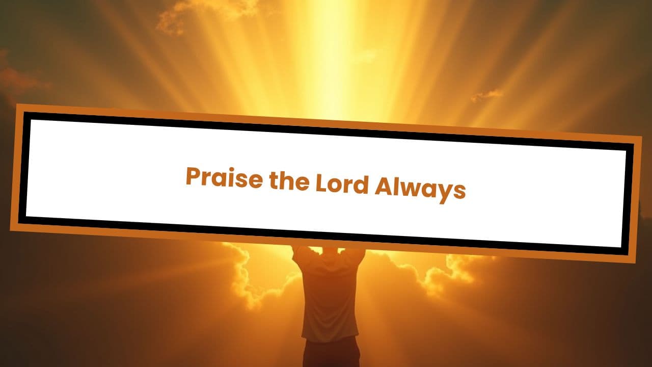 Praise the Lord Always