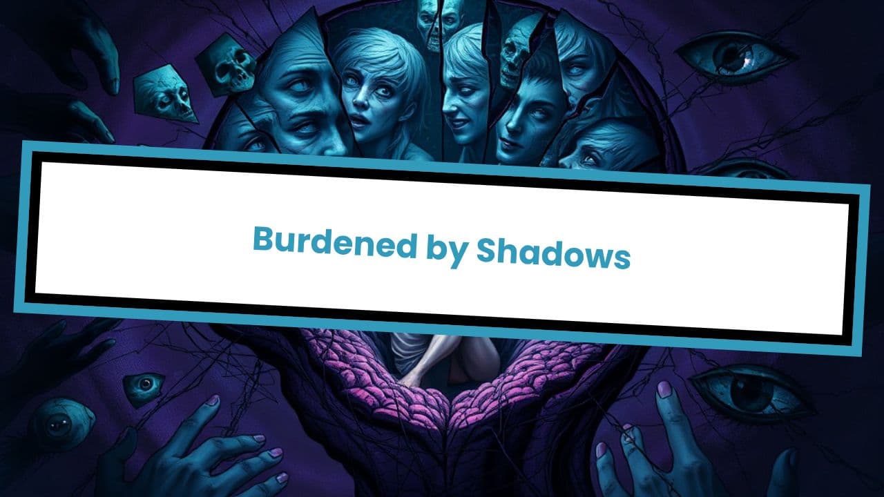Burdened by Shadows