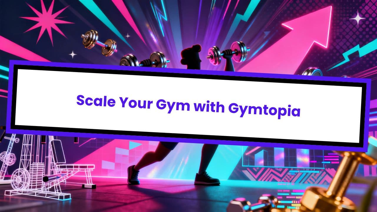 Scale Your Gym with Gymtopia