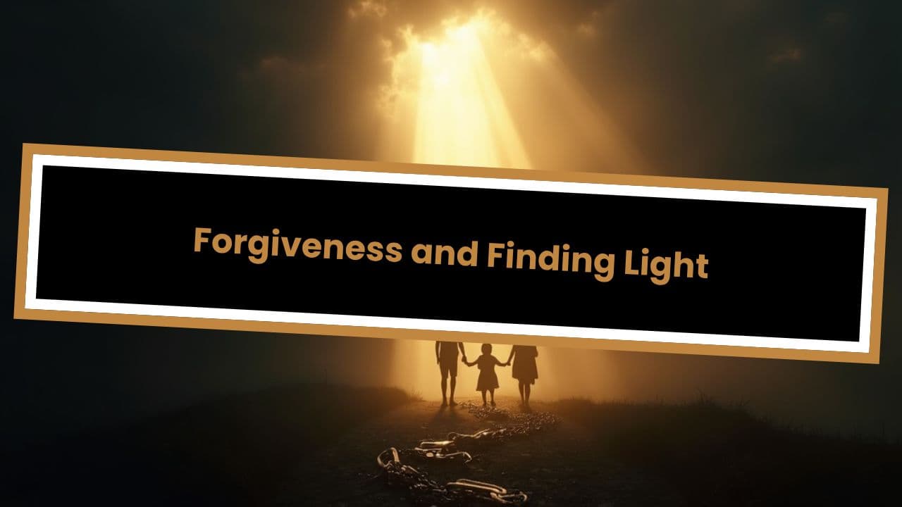 Forgiveness and Finding Light