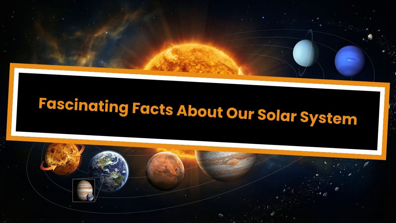 Fascinating Facts About Our Solar System