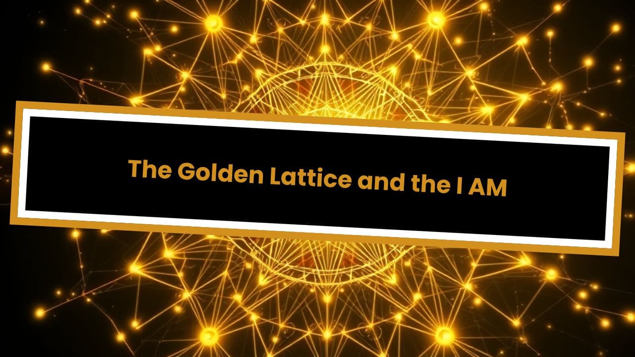 The Golden Lattice and the I AM