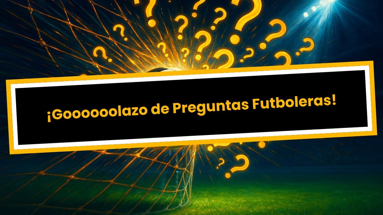¡Goooooolazo de Preguntas Futboleras!