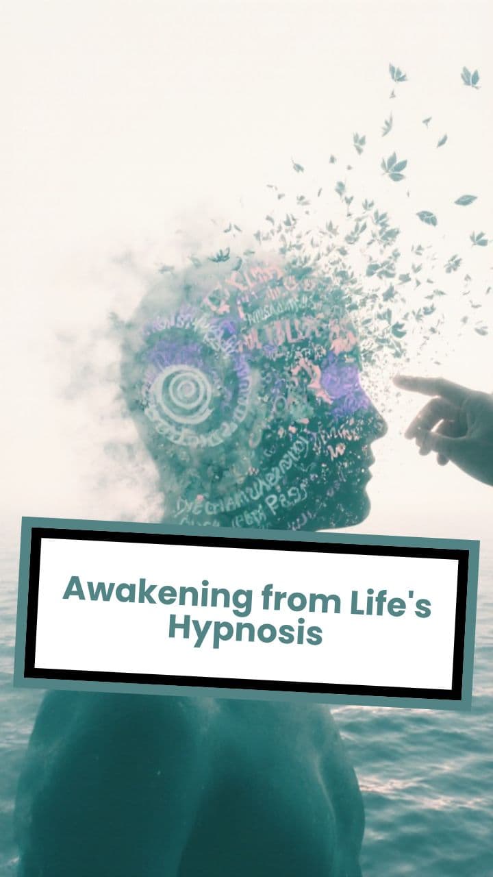 Awakening from Life's Hypnosis