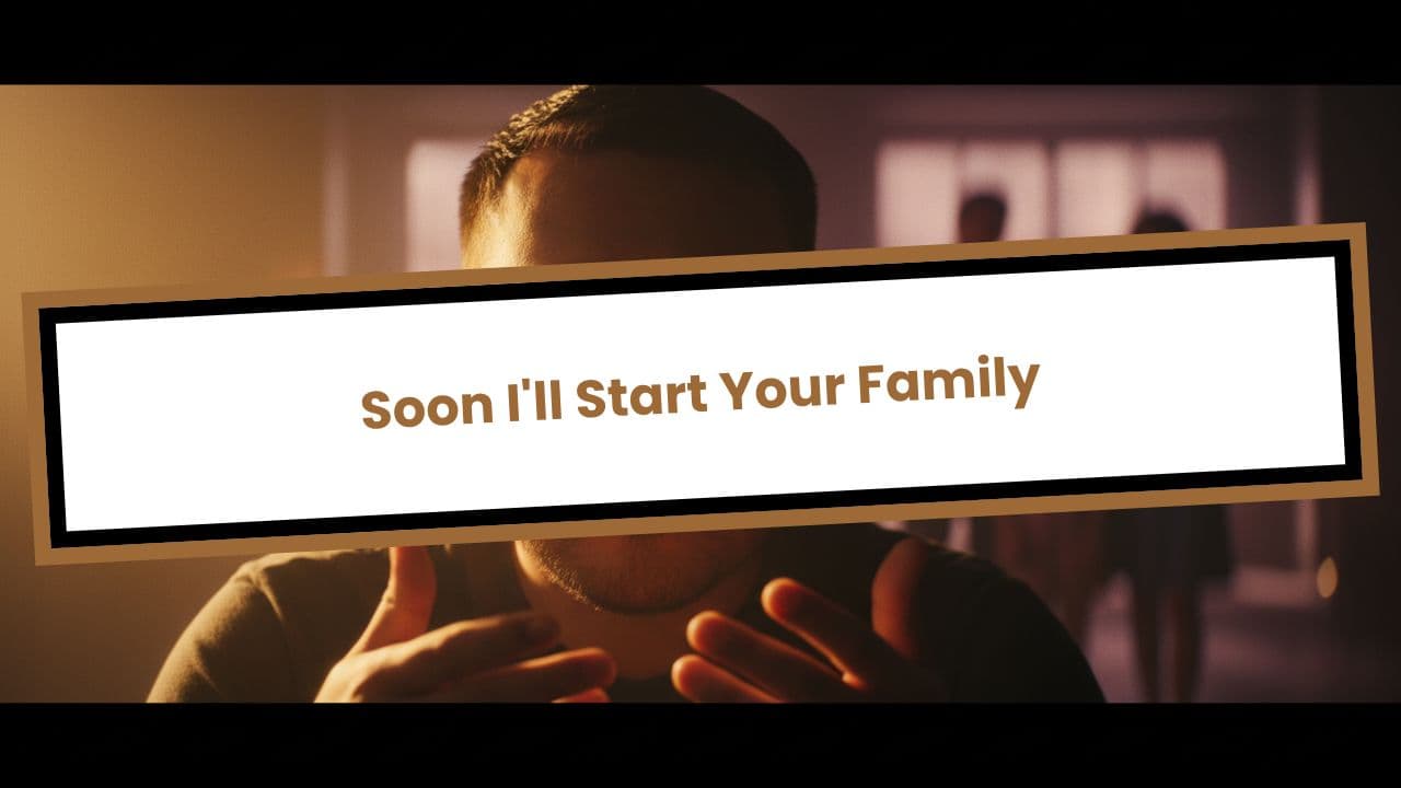 Soon I'll Start Your Family
