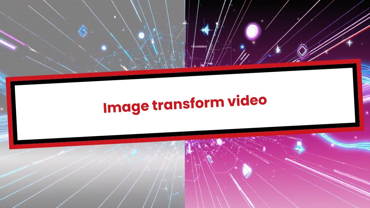 Image transform video