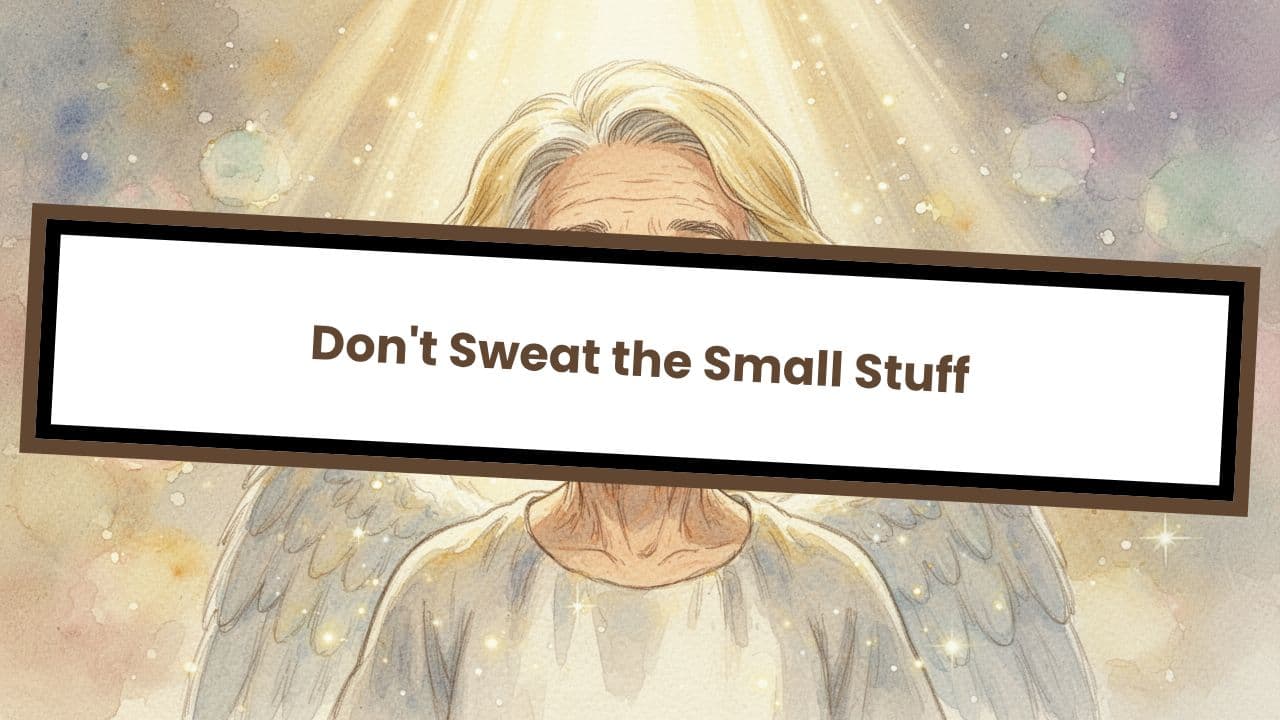 Don't Sweat the Small Stuff