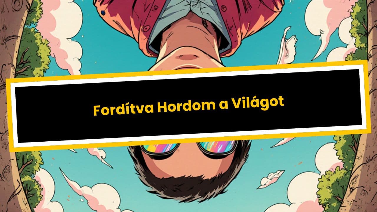 Fordítva Hordom a Világot