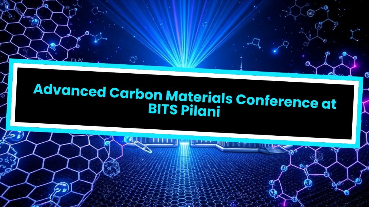 Advanced Carbon Materials Conference at BITS Pilani