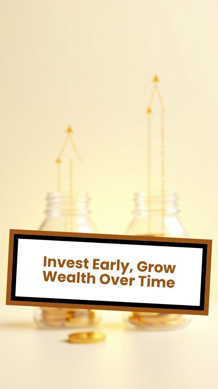Invest Early, Grow Wealth Over Time