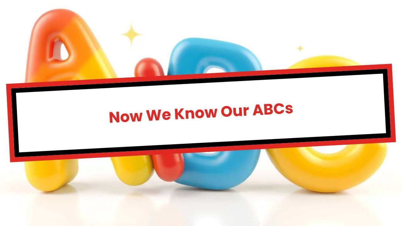Now We Know Our ABCs