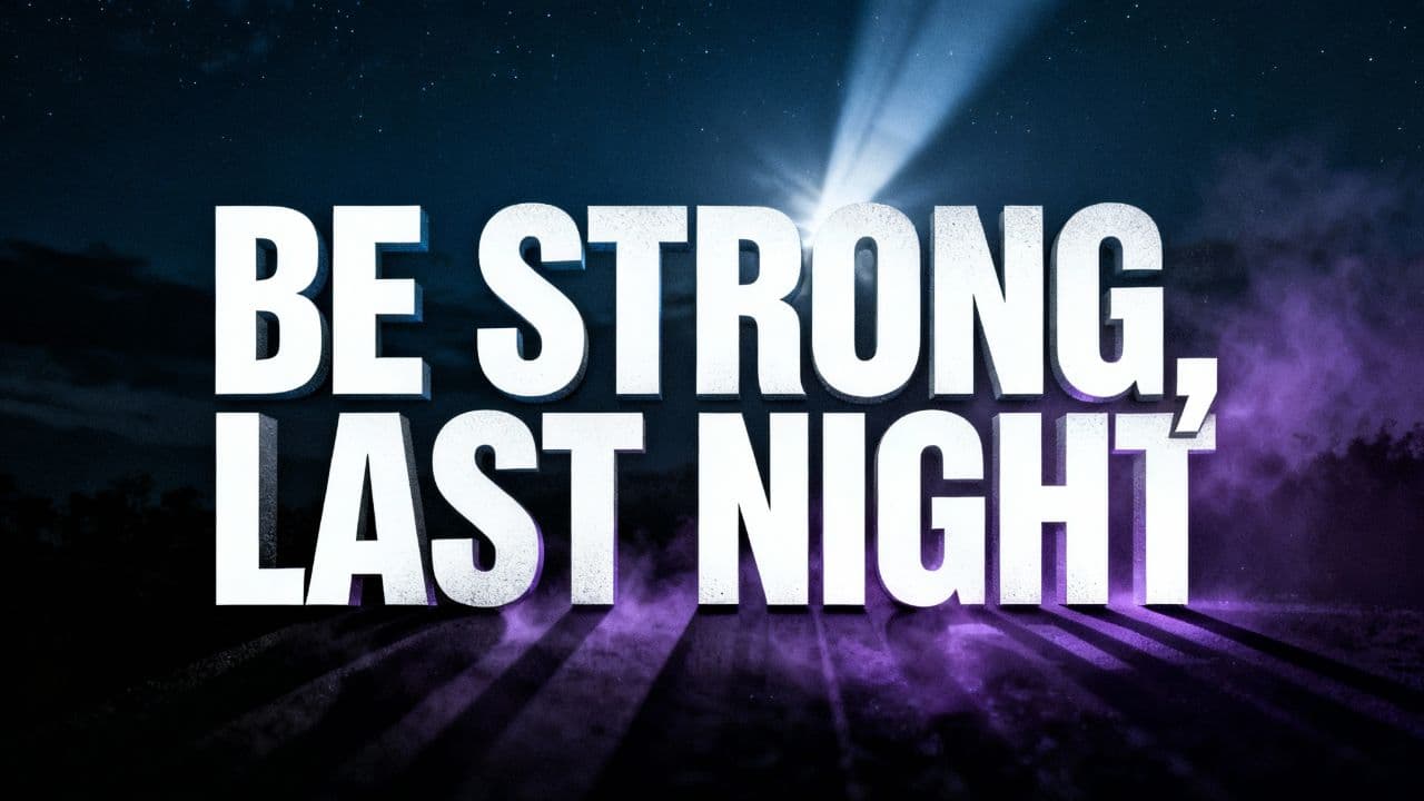 Be Strong, Last Night
