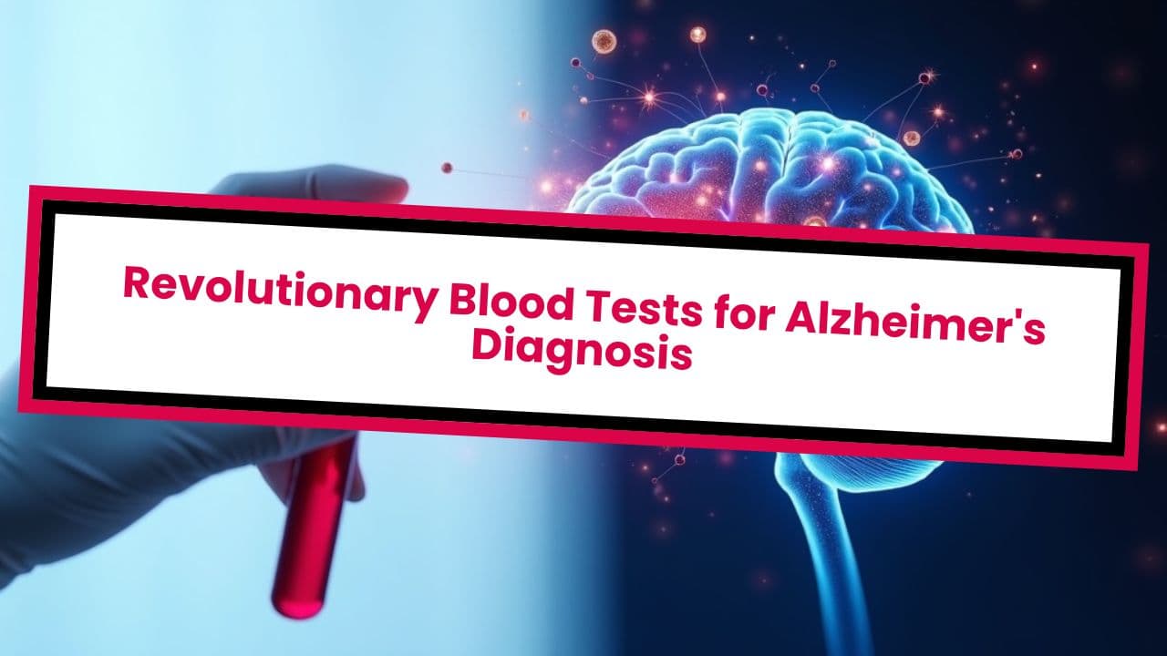 Revolutionary Blood Tests for Alzheimer's Diagnosis