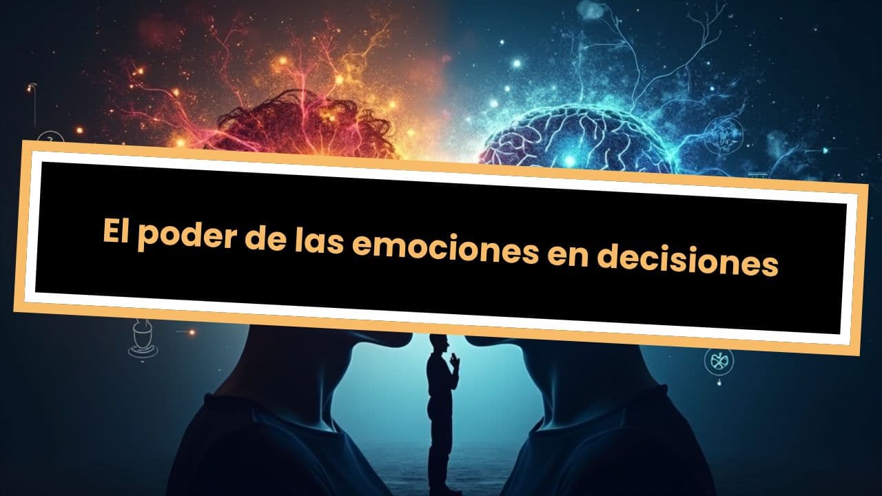 El poder de las emociones en decisiones