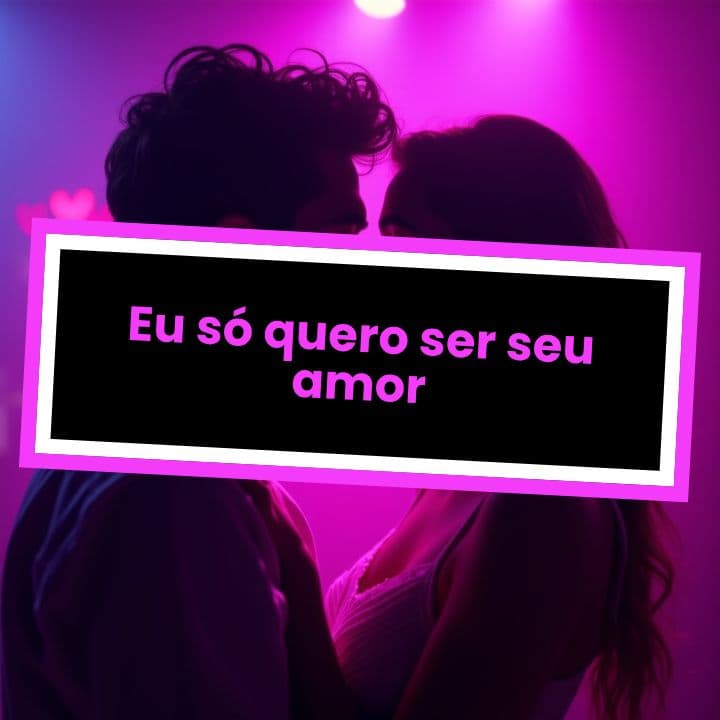 Eu só quero ser seu amor