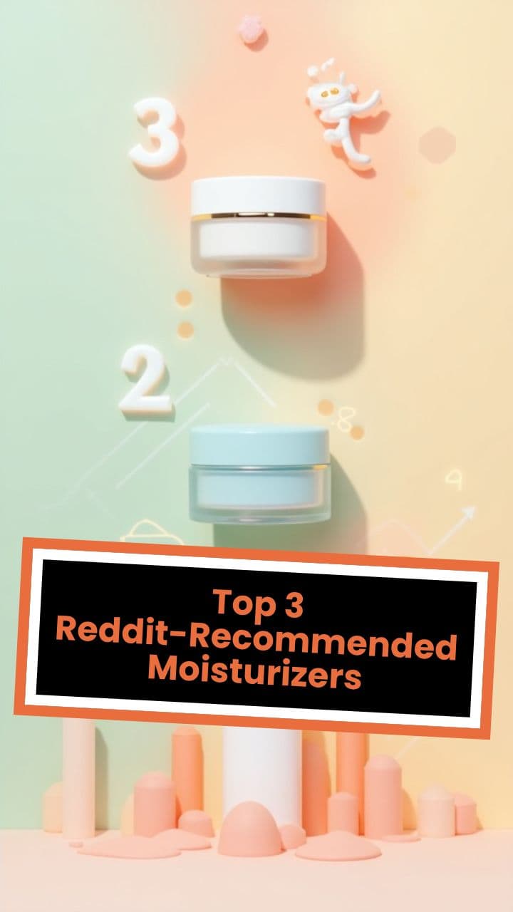 Top 3 Reddit-Recommended Moisturizers