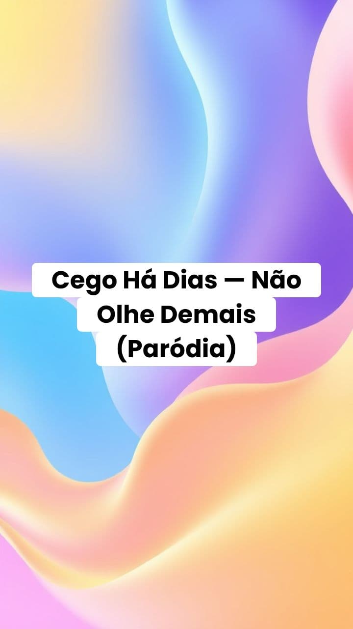 Cego Há Dias — Não Olhe Demais (Paródia)