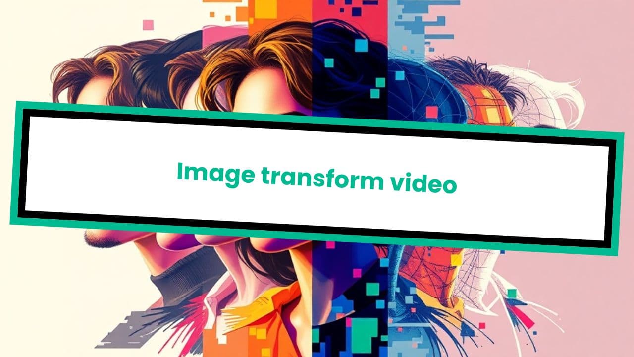 Image transform video