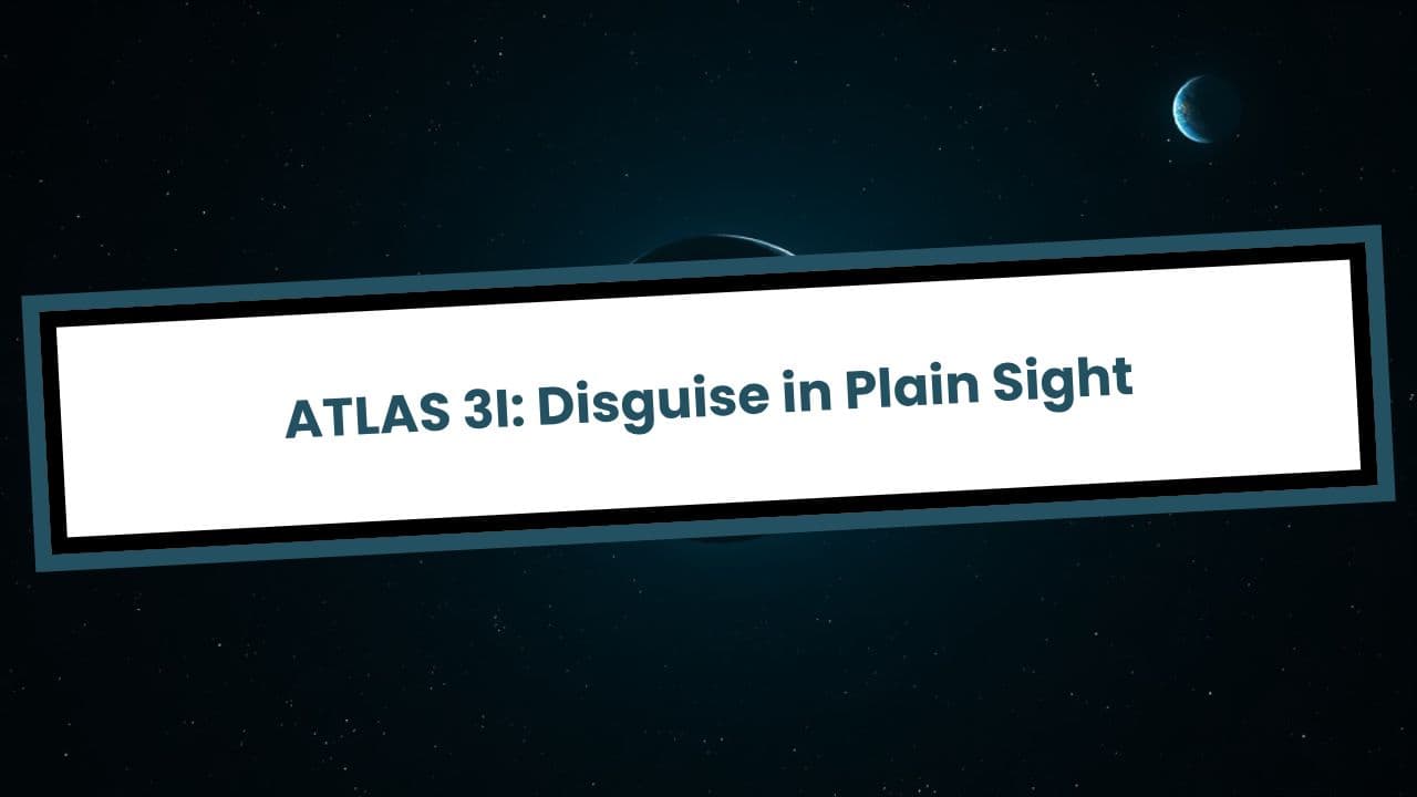 ATLAS 3I: Disguise in Plain Sight