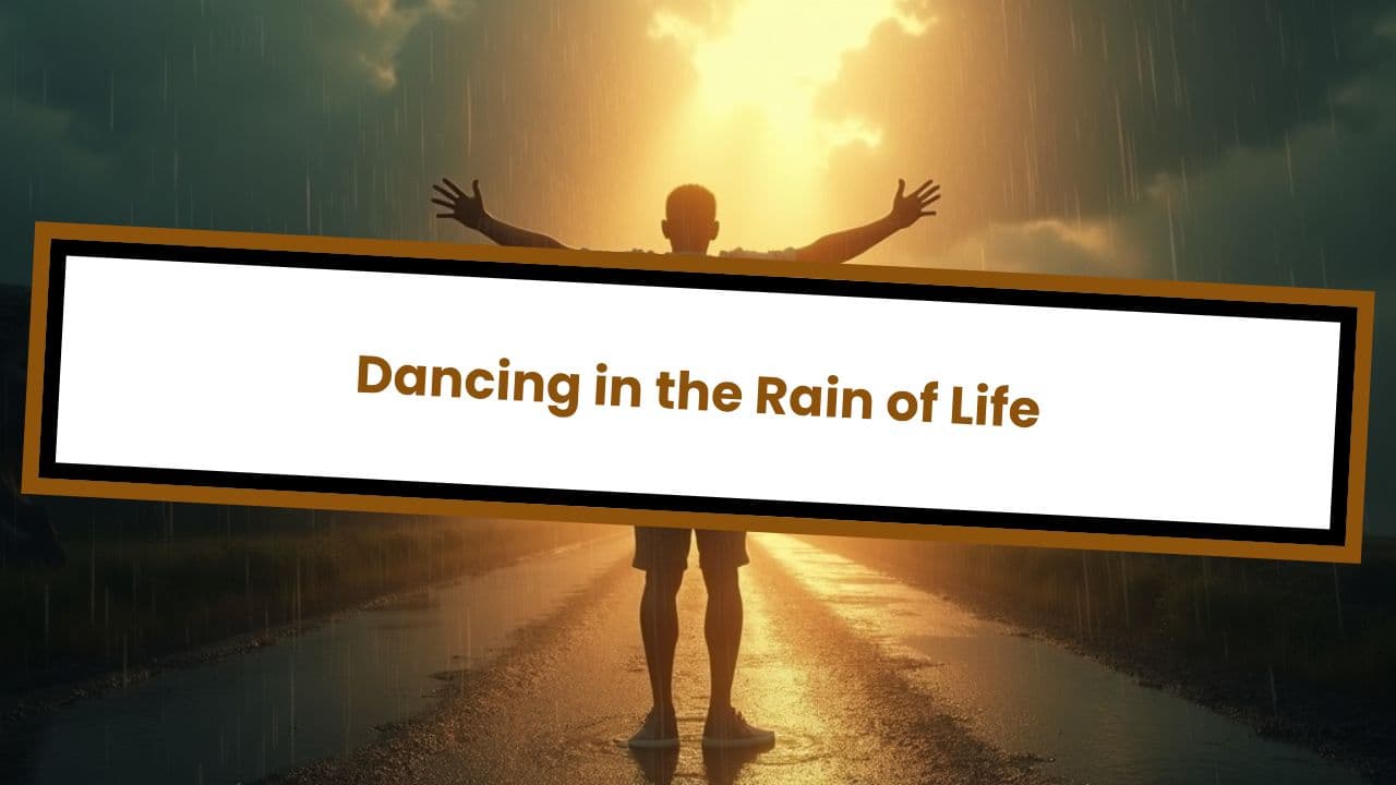 Dancing in the Rain of Life