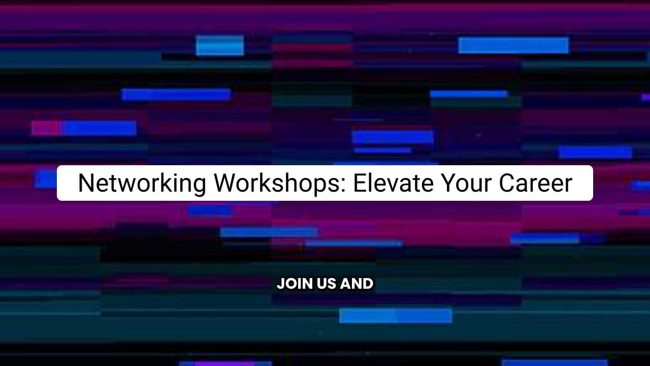 Networking Workshops: Elevate Your Career