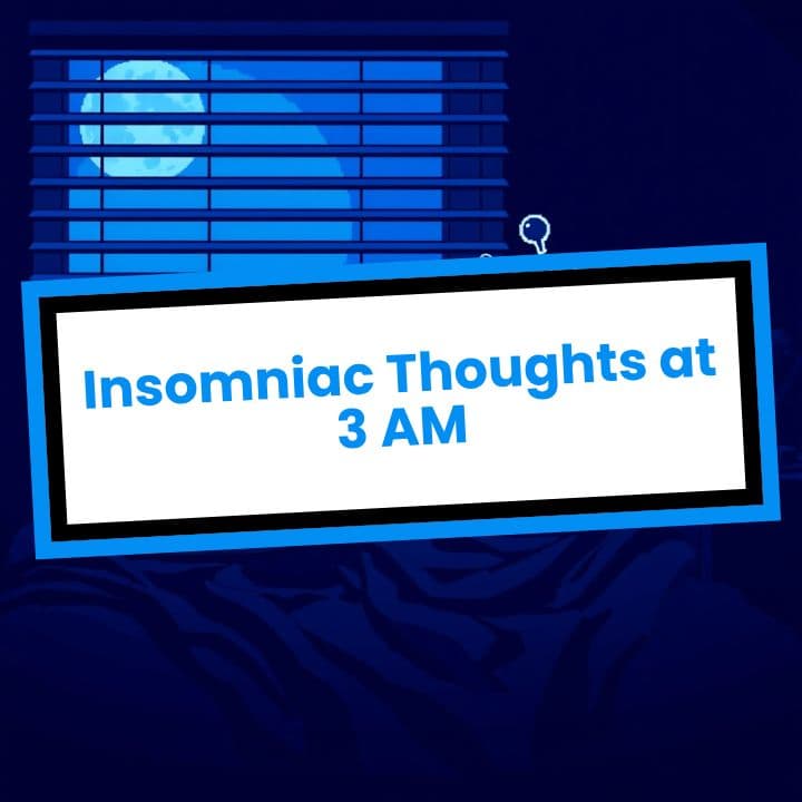Insomniac Thoughts at 3 AM