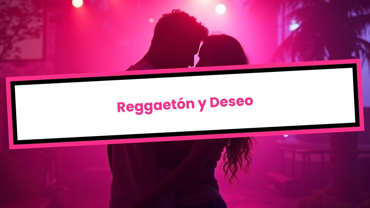 Reggaetón y Deseo