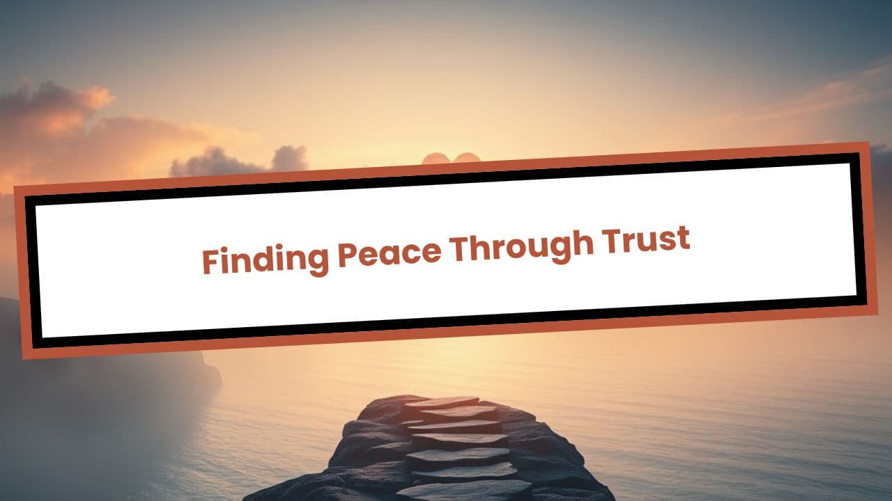 Finding Peace Through Trust